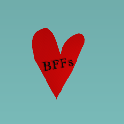 For my BFFs