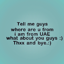 tell me guys where are u from :)