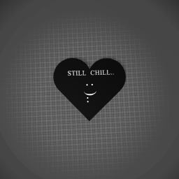 "... STILL CHILL  ..."