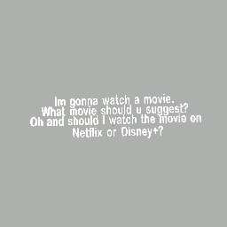 What movie. Netflix or Disney+
