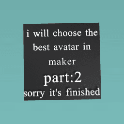 i will choose the best avatar in maker