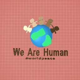 We Are Human #worldpeace