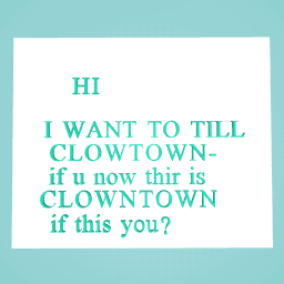 AND CLOWNTOWN IS FOLLOW ME CLOWNTOWN-