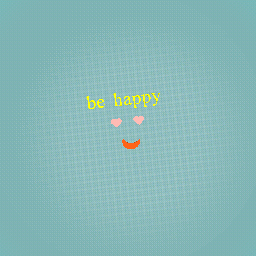 be happy