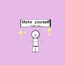 Make yourself!