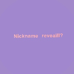 Nickname reveal?
