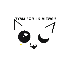 TY FOR 1K VIEWS! ❤️❤️❤️❤️