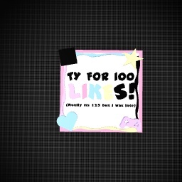 TY FOR 100!!