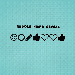 Middle name Reveal!!!