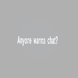 Anyone wants to chat?