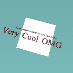 follow my another acount name Very Cool OMG