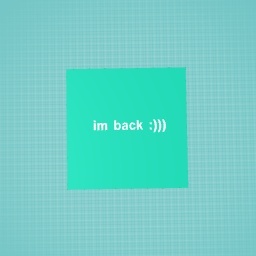 GUYSS IM BACK