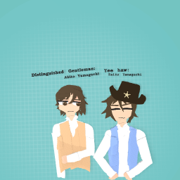 The Distinguished Gentleman and Yee haw Twins (Akito and Kaito Yamaguchi as humans)