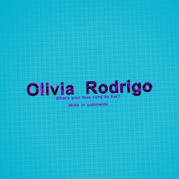 Olivia Rodrigo! I love her!