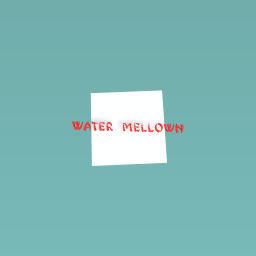 Water mellown