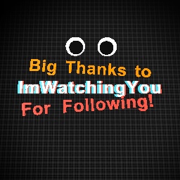 Big Thanks to Ĩ̴̲m̸͕̓Ẃ̷͕ä̷̬́t̸̳̉c̶̢̐h̶̬͂i̷͍̽n̵̲̉g̷̟͗Y̷̮͂o̸̗͝u̴̲͝ For Following!