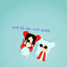 meh and meh sis