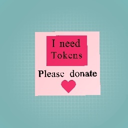 I need Tokens, please donate