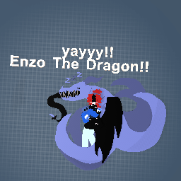 Enzo is a dragon come see!!!