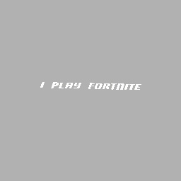 I play fortnite
