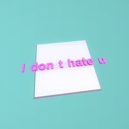 I dont hate u