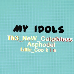 My idols