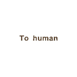 To Human-