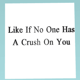 Like If No One Has A Crush On You