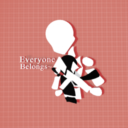 Everyone belongs~