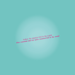 @the smartest kid in the world