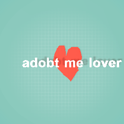 any one love adopt me