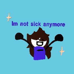 Im not sick :D