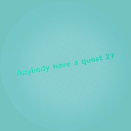 Anybody have a quest 2?