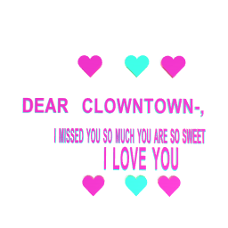 Dear CLOWNTWON-