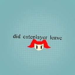 did cuteplayer leave? :(((