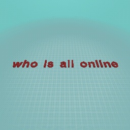 who all online