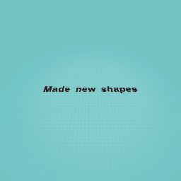 New shapes