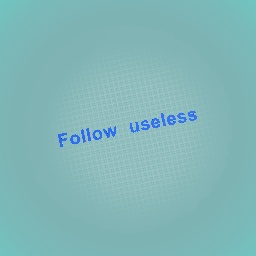 Follow useless