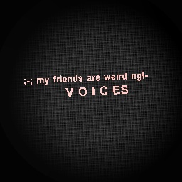 My friends voices (and mine)