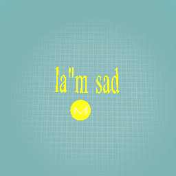 l"m sad