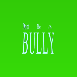 Do t be a bully