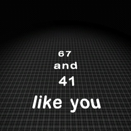 67 and 41 like you!