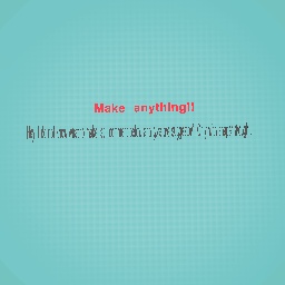 Make anything