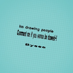 Comment if you wanna be drawed!