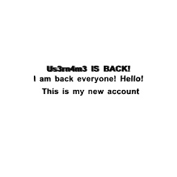 Im FINALLY BACK! (fr this time)