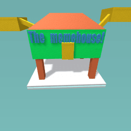 DA MEMEHOUSE!