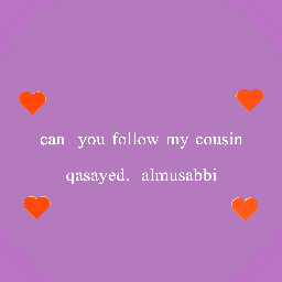 can you follow my cousin