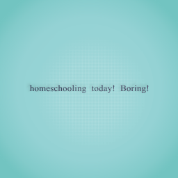 Homeschooling!