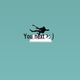 You next >:)