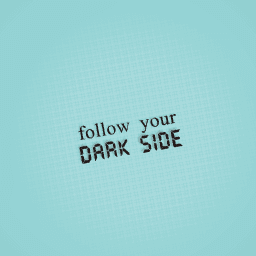 follow thedark side